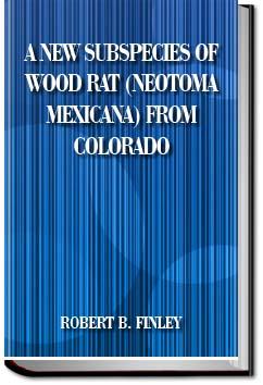 A New Subspecies of Wood Rat (Neotoma mexicana) from Colorado Robert B. Finley