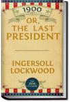 1900 or The Last President | Ingersoll Lockwood