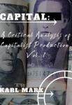 Capital: A Critical Analysis of Capitalist Production - Volume 1 | Karl Marx
