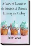 A Course of Lectures on the Principles of Domestic Economy and Cookery | Juliet Corson