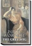 The Grey Wig: Stories and Novelettes | Israel Zangwill