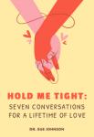 Hold Me Tight | Dr. Sue Johnson