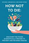 How Not to Die | Michael Greger M.D. and Gene Stone