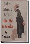 John Stuart Mill; His Life and Works | 