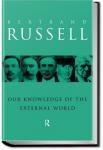 Our Knowledge of the External World as a Field for Scientific Method in Philosophy | Bertrand Russell