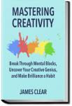 Mastering Creativity | James Clear