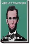 A Short Life of Abraham Lincoln | John G. Nicolay