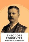 Theodore Roosevelt - An Autobiography | Theodore Roosevelt