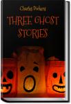 Three Ghost Stories | Charles Dickens