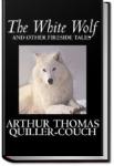 The White Wolf and Other Fireside Tales | Arthur Thomas, Sir Quiller-Couch