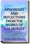 Aphorisms and Reflections from the Works of T. H. Huxley | Thomas Henry Huxley