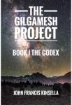 The Gilgamesh Project - Book I - The Codex | John Francis Kinsella