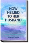 How He Lied to Her Husband | George Bernard Shaw