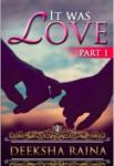 It Was Love - Part 1 | Deeksha Raina