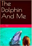 The Dolphin And Me | Lora Trhlik