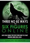Three No Bs Ways To Six Figures Online | Aaron Kearney