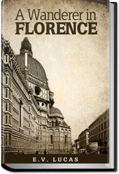 A Wanderer in Florence | E. V. Lucas