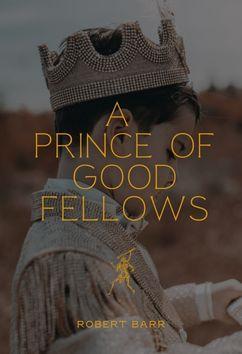 A Prince of Good Fellows | Robert Barr