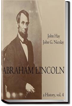 Abraham Lincoln: A History - Volume 4 | John Hay and John George Nicolay