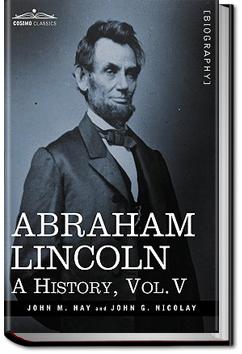 Abraham Lincoln: A History - Volume 5 | John Hay and John George Nicolay