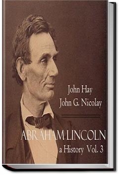 Abraham Lincoln: A History - Volume 3 | John Hay and John G. Nicolay
