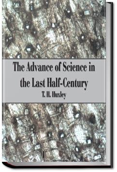 The Advance of Science in the Last Half-Century | Thomas Henry Huxley