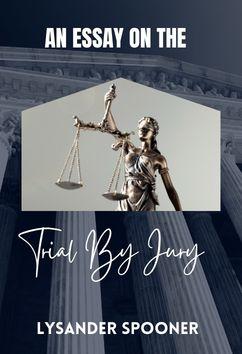 An Essay on the Trial By Jury | Lysander Spooner