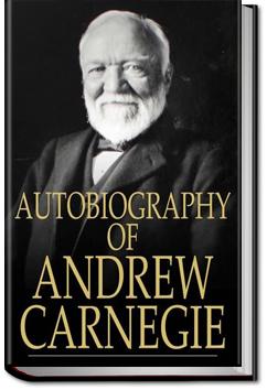 Autobiography of Andrew Carnegie | Andrew Carnegie