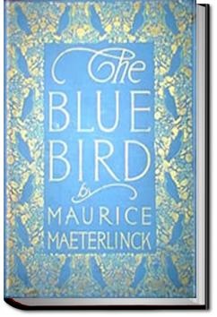 The Blue Bird: a Fairy Play in Six Acts | Maurice Maeterlinck