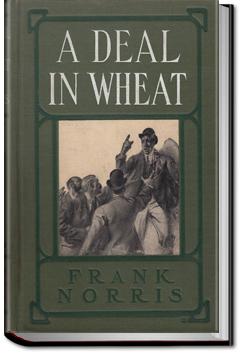 A Deal in Wheat and Other Stories | Frank Norris