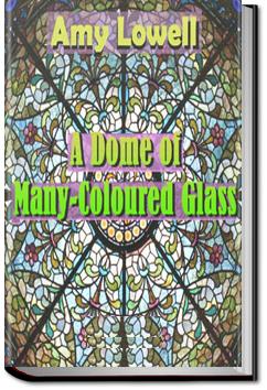 A Dome of Many-Coloured Glass | Amy Lowell