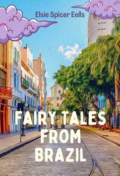 Fairy Tales from Brazil | Elsie Spicer Eells