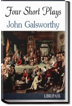 Four Short Plays | John Galsworthy