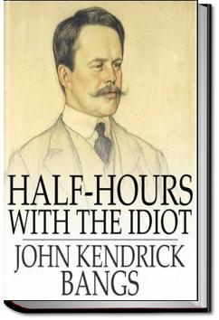 Half-Hours with the Idiot | John Kendrick Bangs