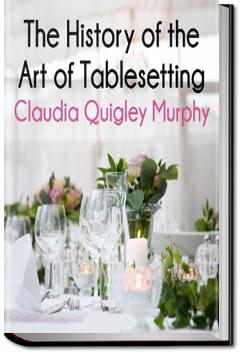 The History of the Art of Tablesetting | Claudia Quigley Murphy