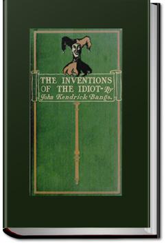 The Inventions of the Idiot | John Kendrick Bangs