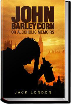 John Barleycorn or Alcoholic Memoirs | Jack London