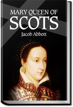 Mary Queen of Scots | Jacob Abbott