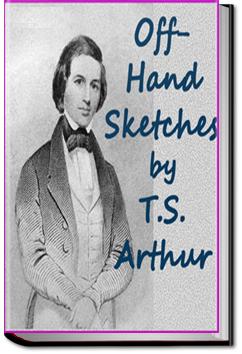 Off-Hand Sketches | T. S. Arthur