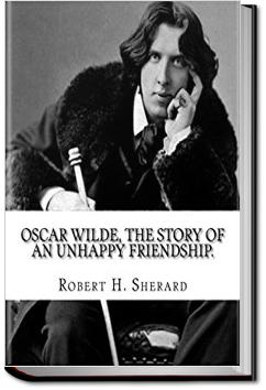 Oscar Wilde: The Story of an Unhappy Friendship | Robert Sherard