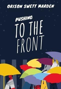 Pushing to the Front | Orison Swett Marden