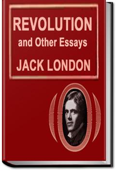 Revolution, and Other Essays | Jack London