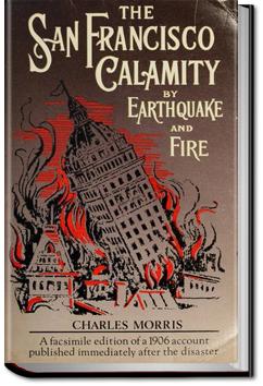 The San Francisco Calamity By Earthquake and Fire | Charles Morris