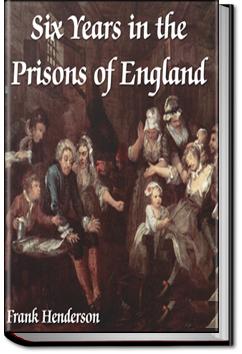 Six Years in the Prisons of England | Frank Henderson