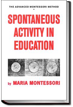 Spontaneous Activity in Education | Maria Montessori