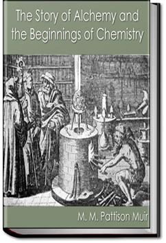 The Story of Alchemy and the Beginnings of Chemistry | M. M. Pattison Muir