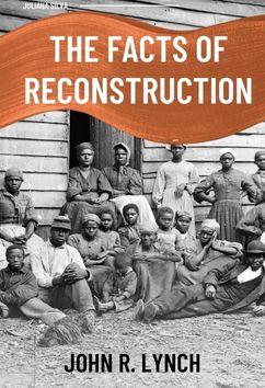 The Facts of Reconstruction | John R. Lynch