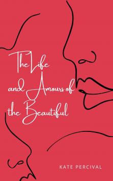 The Life and Amours of the Beautiful | Kate Percival
