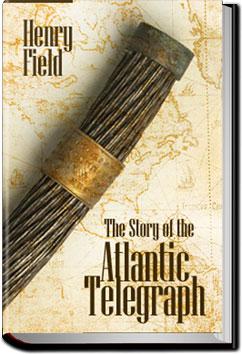 The Story of the Atlantic Telegraph | Henry Field
