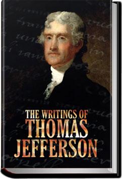 The Writings of Thomas Jefferson | Thomas Jefferson